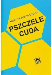 Pszczele cuda - Henryka Makowiczowa