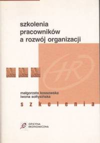Szkolenia pracowników a rozwój organizacji - Małgorzata Kossowska, Iwona Sołtysińska