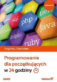 Programowanie dla początkujących w 24 godziny. Wydanie III - Dean Miller, Greg Perry