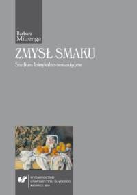 Zmysł smaku. Studium leksykalno-semantyczne - Mitrenga Barbara