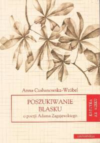 Poszukiwanie blasku. O pozezji Adama Zagajewskiego - Anna Czabanowska-Wróbel