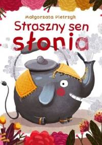 Straszny sen słonia - Emilia Dziubak, Małgorzata Pietrzyk