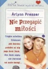 Nie przegapić miłości - Arlynn Presser