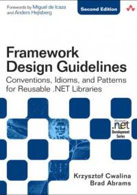 Framework Design Guidelines: Conventions, Idioms, and Patterns for Reusable .NET Libraries - Krzysztof Cwalina, Brad Abrams
