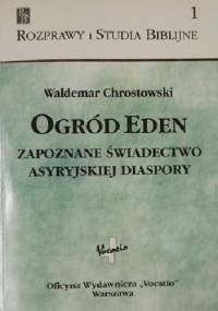 Ogród Eden. Zapoznane świadectwo asyryjskiej diaspory - Waldemar Chrostowski