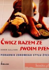 ćwicz razem ze swoim psem. Poradnik zdrowego stylu życia - Karen Sullivan