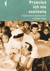 Przecież ich nie zostawię. O żydowskich opiekunkach w czasie wojny
