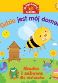 Gdzie jest mój domek? Nauka i zabawa dla maluszka - praca zbiorowa