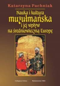 Nauka i kultura muzułmańska i jej wpływ na średniowieczną Europę - Katarzyna Pachniak