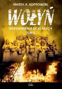 Wołyń. Wspomnienia ocalałych. Tom II - Marek A. Koprowski