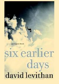 Six Earlier Days - David Levithan