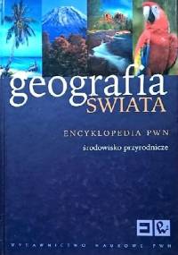 Geografia świata. Encyklopedia PWN. Środowisko przyrodnicze - Janusz Puskarz
