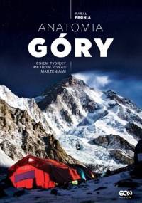 Anatomia Góry. Osiem tysięcy metrów ponad marzeniami - Rafał Fronia