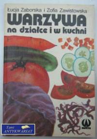 Warzywa na działce i w kuchni - Zofia Zawistowska, Łucja Zaborska