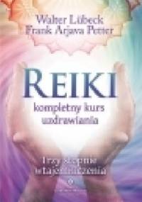 Reiki kompletny kurs uzdrawiania. Trzy stopnie wtajemniczenia - Frank Arjava Petter, Walter Lubeck