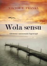 Wola sensu. Założenia i zastosowanie logoterapii - Viktor E. Frankl