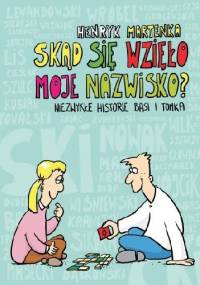 Skąd się wzięło moje nazwisko? Niezwykłe historie Basi i Tomka - Henryk Martenka