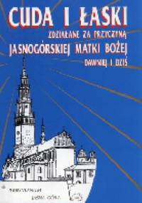 Cuda i łaski zdziałane za przyczyną Najświętszej Maryi Panny Częstochowskiej Dawniej i dziś - Aleksander Łaziński