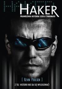 Haker. Prawdziwa historia szefa cybermafii - Kevin Poulsen