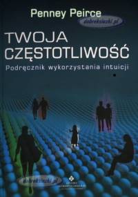 Twoja częstotliwość. Podręcznik wykorzystania intuicji - Penney Peirce