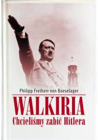 Walkiria. Chcieliśmy zabić Hitlera - Philipp Freiherr von Boeselager