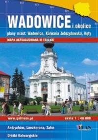 Wadowice i okolice. Plany miast: Wadowice, Kalwaria Zebrzydowska, Kęty. 1:40 000 Plan