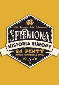 Spieniona Historia Europy. 24 pinty, które nawarzyły piwa - Mika Rissanen, Juha Tahvanainen