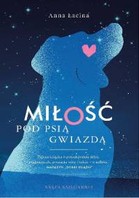 Miłość pod Psią Gwiazdą - Anna Zgierun-Łacina