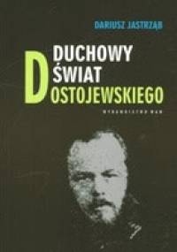 Duchowy świat Dostojewskiego - Dariusz Jastrząb
