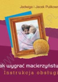 Jak wygrać macierzyństwo? Instrukcja obsługi - Jacek Pulikowski, Jadwiga Pulikowska