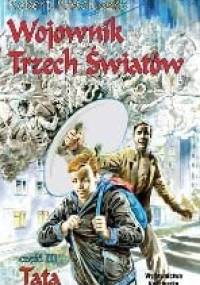 Wojownik Trzech Światów. Tata - Robert Kościuszko