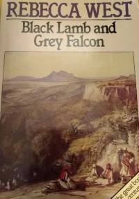 Black Lamb and Grey Falcon. A journey through Yugoslavia - Rebecca West