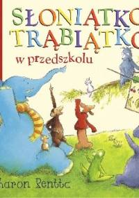 Słoniątko Trąbiątko w przedszkolu - Sharon Rentta