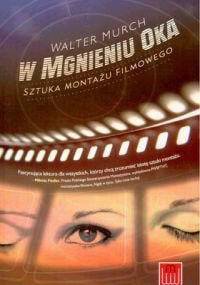 W mgnieniu oka. Sztuka montażu filmowego - Walter Murch