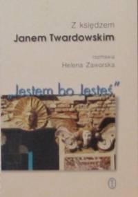 "Jestem bo Jesteś". Z księdzem Janem Twardowskim rozmawia Helena Zaworska - Jan Twardowski, Helena Zaworska