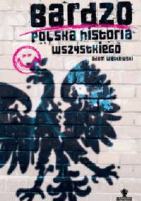 Bardzo polska historia wszystkiego - Adam Węgłowski