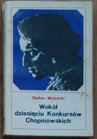 Wokół dziesięciu Konkursów Chopinowskich - Stefan Wysocki
