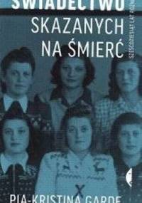 Świadectwo skazanych na śmierć. Sześćdziesiąt lat później - Pia-Kristina Garde