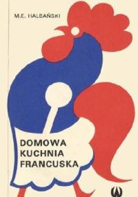 Domowa kuchnia francuska - Maciej E. Halbański