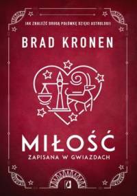 Miłość zapisana w gwiazdach. Jak znaleźć drugą połówkę dzięki astrologii - Brad Kronen