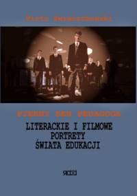 Piękny sen pedagoga. Literackie i filmowe portrety świata edukacji - Piotr Zwierzchowski