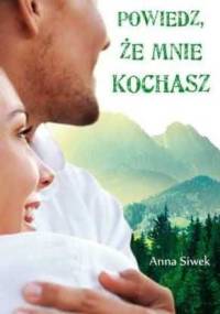 Powiedz, że mnie kochasz - Anna Siwek