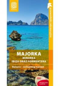 Majorka, Minorka, Ibiza oraz Formentera. Baleary - archipelag marzeń. Przewodnik rekreacyjny. Wydanie 2 - Dominika Zaręba