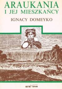 Araukania i jej mieszkańcy - Ignacy Domeyko, Ignacy Domeyko
