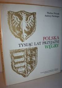 Polska-Węgry, tysiąc lat przyjaźni - Wacław Felczak