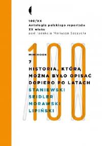 Minibook 7. Historia, którą można było opisać dopiero po latach. Antologia 100/XX - Mariusz Szczygieł
