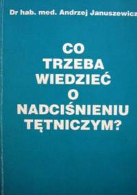 Co trzeba wiedzieć o nadciśnieniu tętniczym? - Andrzej Januszewicz