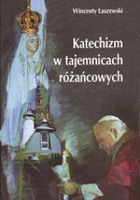 Katechizm w tajemnicach różańcowych - Wincenty Łaszewski