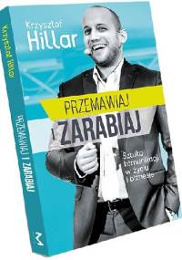Przemawiaj i zarabiaj - Krzysztof Hillar