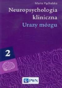 Neuropsychologia kliniczna. Tom 2. Urazy mózgu - Maria Pąchalska